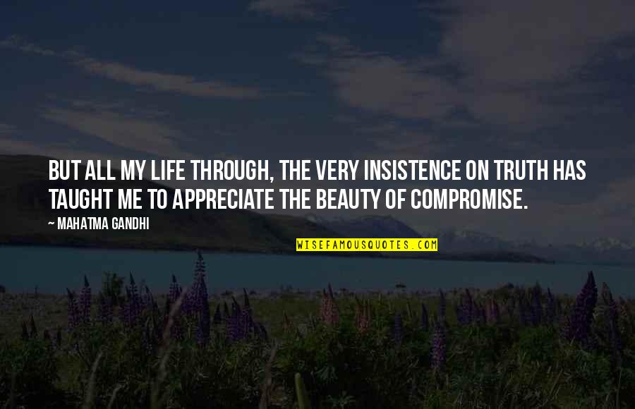 Minungum Quotes By Mahatma Gandhi: But all my life through, the very insistence Minungum Quotes By Mahatma Gandhi: But all my life through, the very insistence
