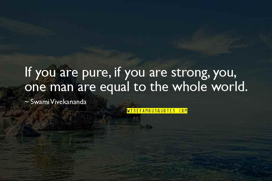 Minungum Quotes By Swami Vivekananda: If you are pure, if you are strong, Minungum Quotes By Swami Vivekananda: If you are pure, if you are strong,