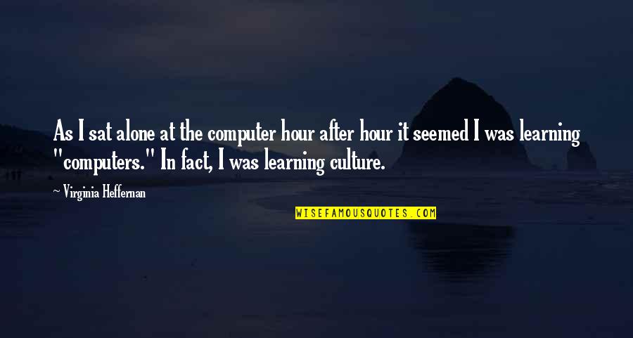 Minus Sign Quotes By Virginia Heffernan: As I sat alone at the computer hour Minus Sign Quotes By Virginia Heffernan: As I sat alone at the computer hour