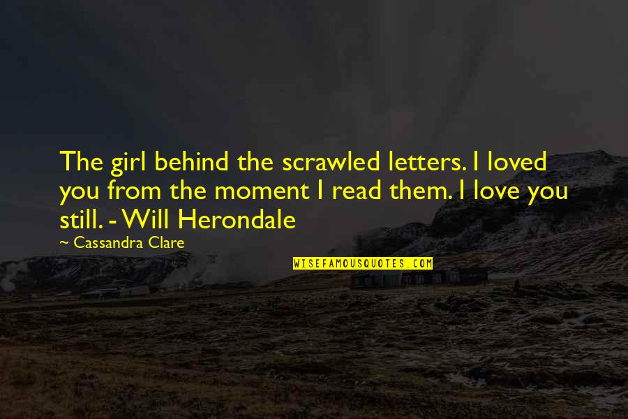 Minuscule Movie Quotes By Cassandra Clare: The girl behind the scrawled letters. I loved