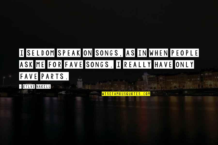 Minuscule Quotes By Gylve Nagell: I seldom speak on songs, as in when