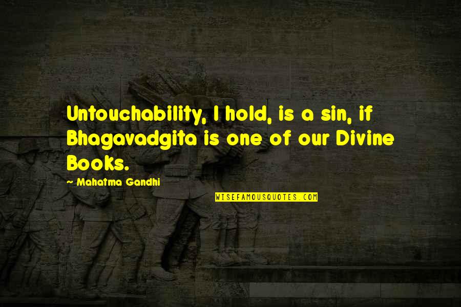 Minuscule Quotes By Mahatma Gandhi: Untouchability, I hold, is a sin, if Bhagavadgita