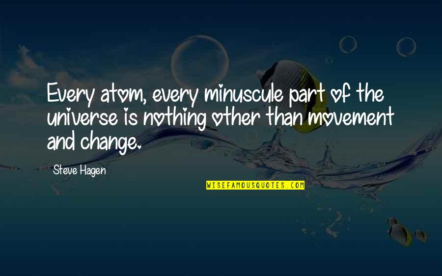 Minuscule Quotes By Steve Hagen: Every atom, every minuscule part of the universe