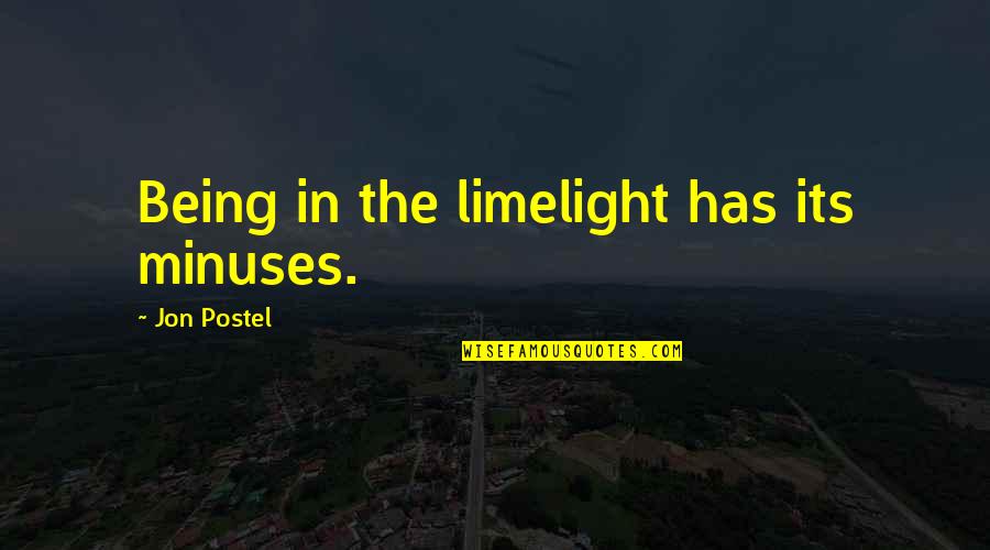 Minuses Quotes By Jon Postel: Being in the limelight has its minuses.