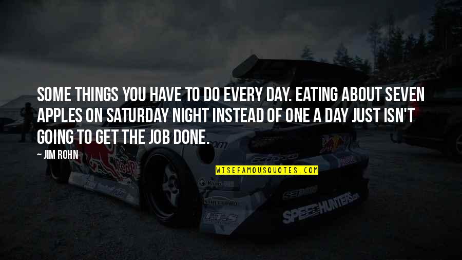 Minush Jero Quotes By Jim Rohn: Some things you have to do every day. Minush Jero Quotes By Jim Rohn: Some things you have to do every day.