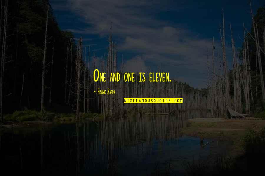Minuskin Tal Md Quotes By Frank Zappa: One and one is eleven. Minuskin Tal Md Quotes By Frank Zappa: One and one is eleven.