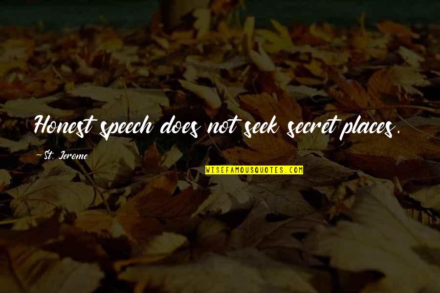 Minuskin Tal Md Quotes By St. Jerome: Honest speech does not seek secret places. Minuskin Tal Md Quotes By St. Jerome: Honest speech does not seek secret places.