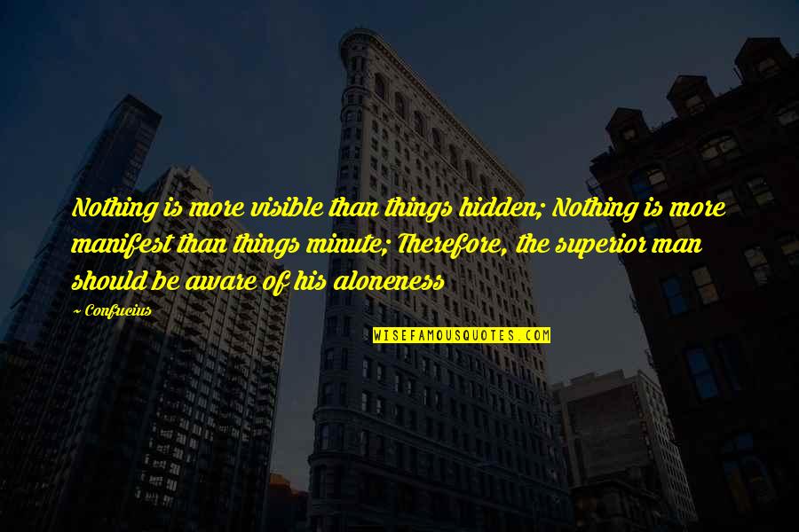 Minute Man Quotes By Confucius: Nothing is more visible than things hidden; Nothing