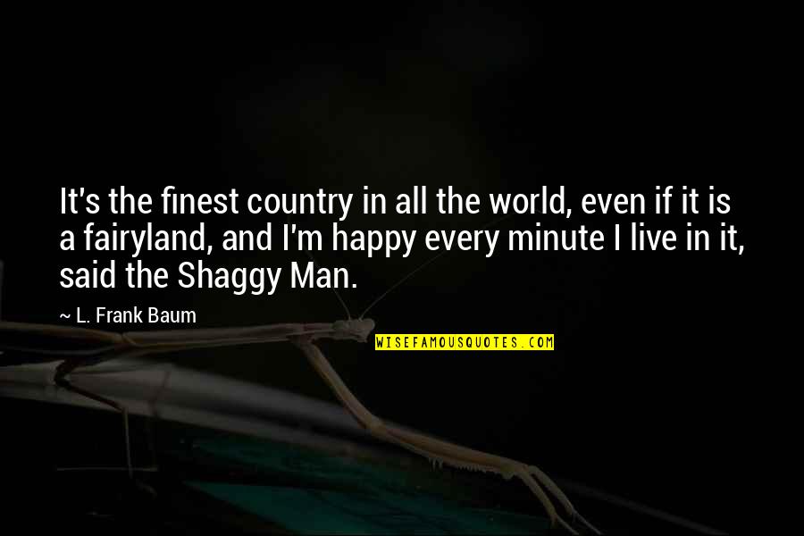 Minute Man Quotes By L. Frank Baum: It's the finest country in all the world,