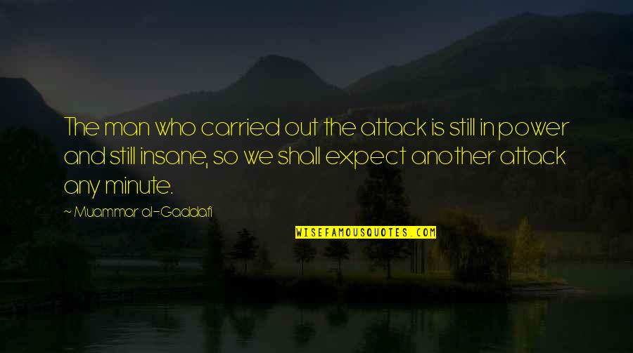 Minute Man Quotes By Muammar Al-Gaddafi: The man who carried out the attack is