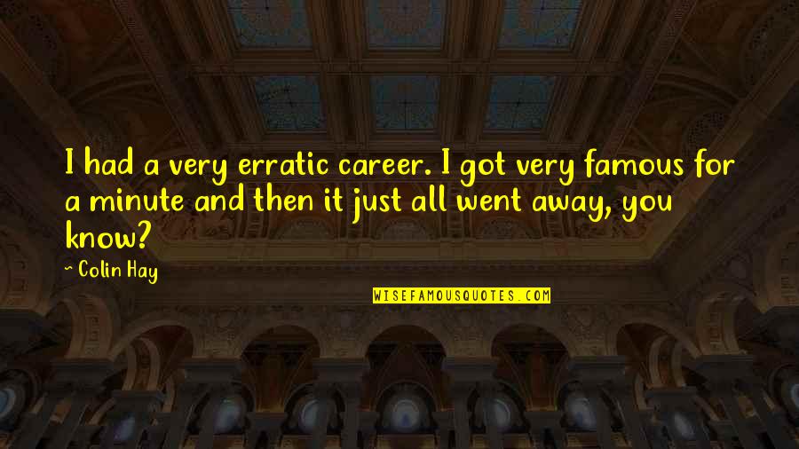 Minute Quotes By Colin Hay: I had a very erratic career. I got