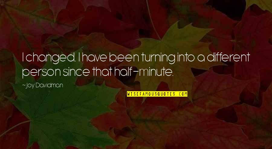 Minute Quotes By Joy Davidman: I changed. I have been turning into a