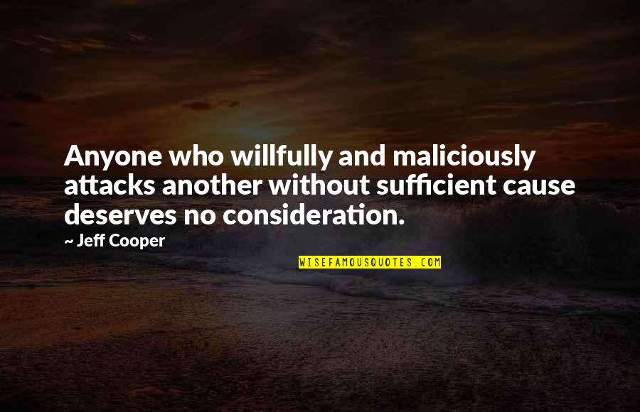 Minute Taking Quotes By Jeff Cooper: Anyone who willfully and maliciously attacks another without