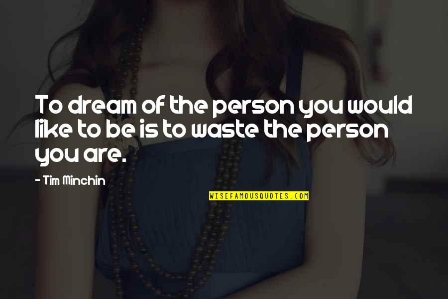 Minutemen Quotes By Tim Minchin: To dream of the person you would like