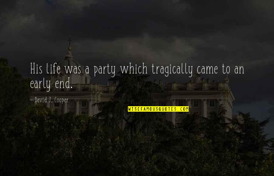Minuteness Synonym Quotes By David J. Cooper: His life was a party which tragically came Minuteness Synonym Quotes By David J. Cooper: His life was a party which tragically came