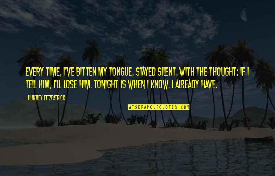 Minuteness Synonym Quotes By Huntley Fitzpatrick: Every time, I've bitten my tongue, stayed silent, Minuteness Synonym Quotes By Huntley Fitzpatrick: Every time, I've bitten my tongue, stayed silent,