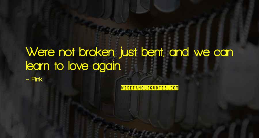 Minuteness Synonym Quotes By Pink: We're not broken, just bent, and we can