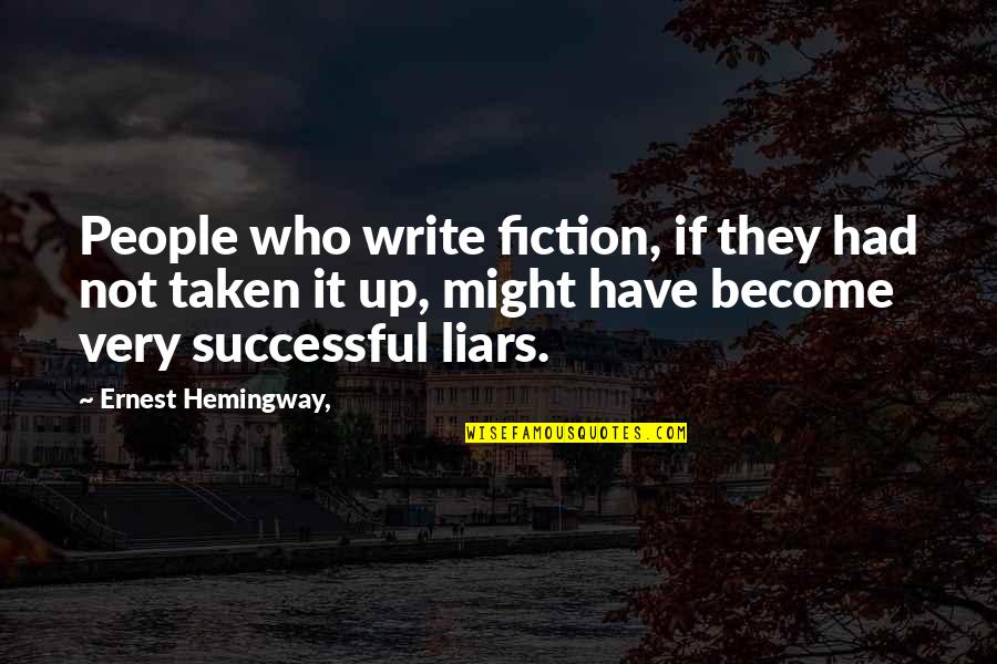 Minutericeus Quotes By Ernest Hemingway,: People who write fiction, if they had not