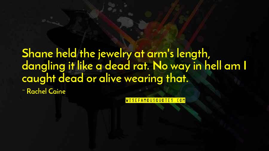 Minutericeus Quotes By Rachel Caine: Shane held the jewelry at arm's length, dangling