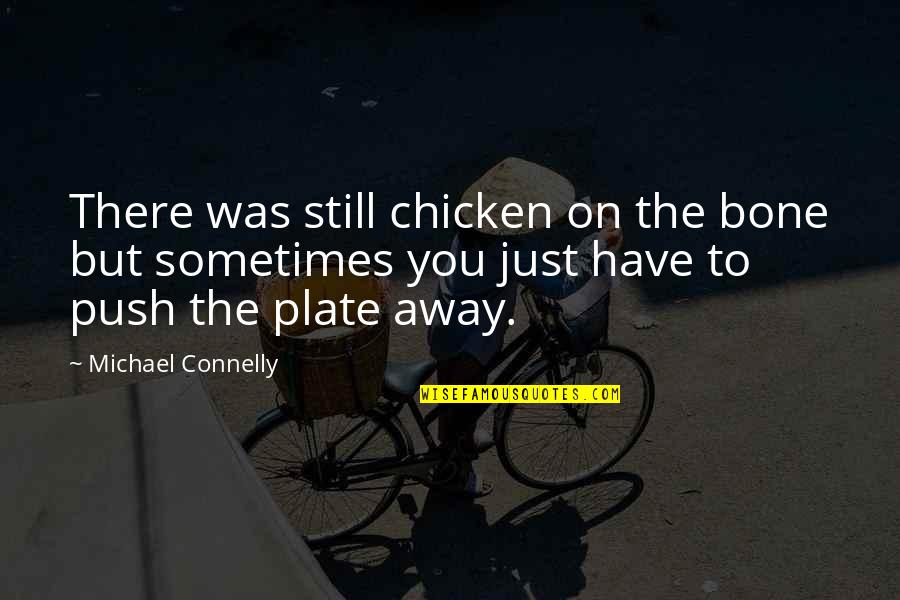Minutest Quotes By Michael Connelly: There was still chicken on the bone but