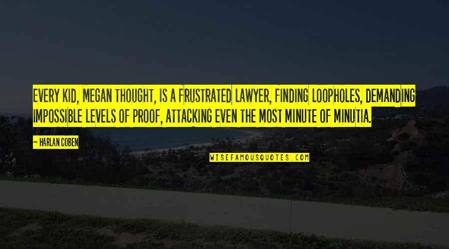 Minutia Quotes By Harlan Coben: Every kid, Megan thought, is a frustrated lawyer,