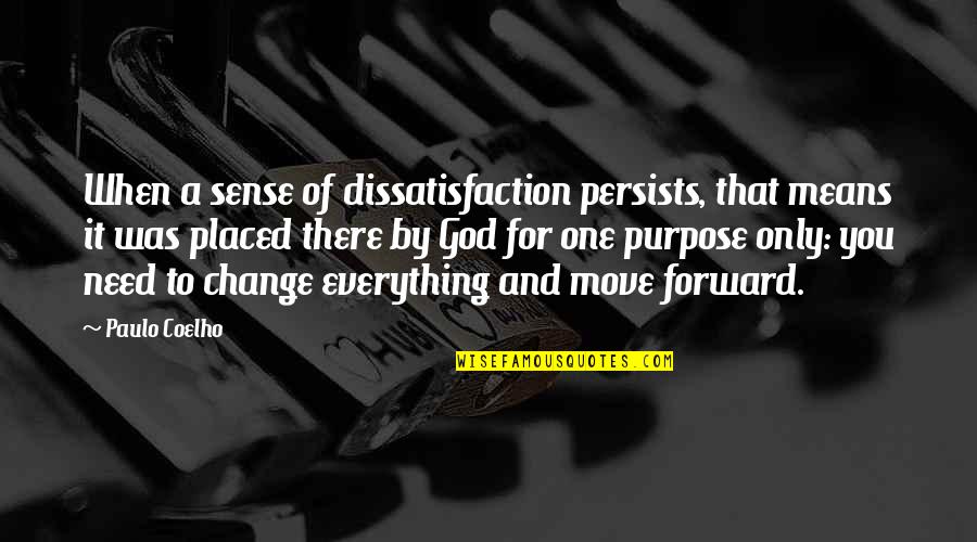 Minutiae Patterns Quotes By Paulo Coelho: When a sense of dissatisfaction persists, that means
