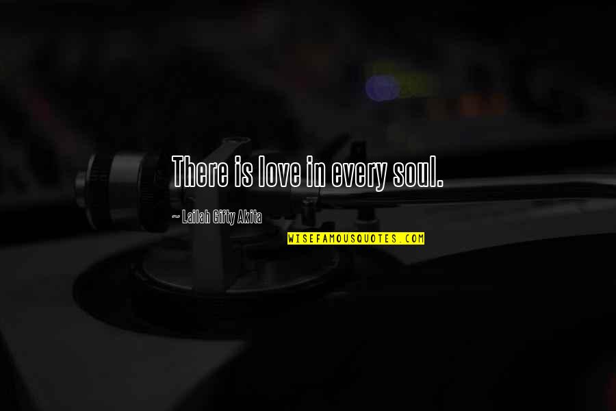 Minutillo Obituaries Quotes By Lailah Gifty Akita: There is love in every soul. Minutillo Obituaries Quotes By Lailah Gifty Akita: There is love in every soul.