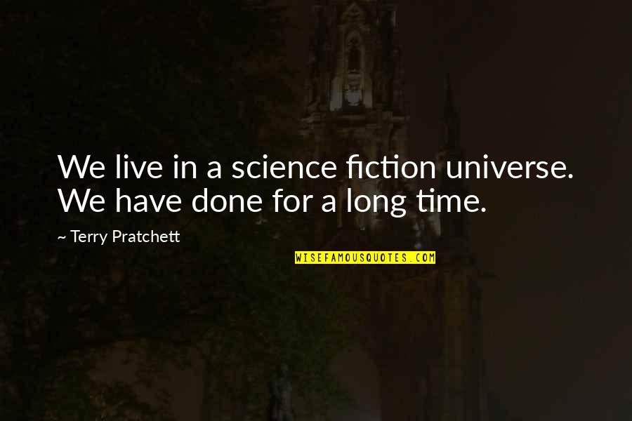 Minutillo Obituaries Quotes By Terry Pratchett: We live in a science fiction universe. We Minutillo Obituaries Quotes By Terry Pratchett: We live in a science fiction universe. We
