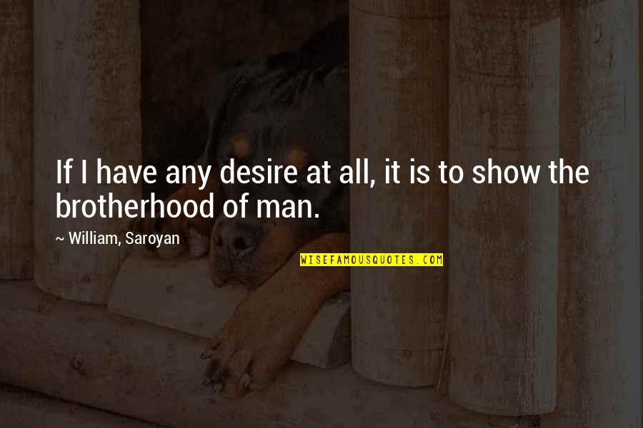 Minutolo Construction Quotes By William, Saroyan: If I have any desire at all, it Minutolo Construction Quotes By William, Saroyan: If I have any desire at all, it