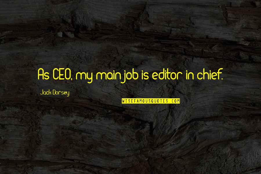 Minutos De Sabiduria Quotes By Jack Dorsey: As CEO, my main job is editor-in-chief.