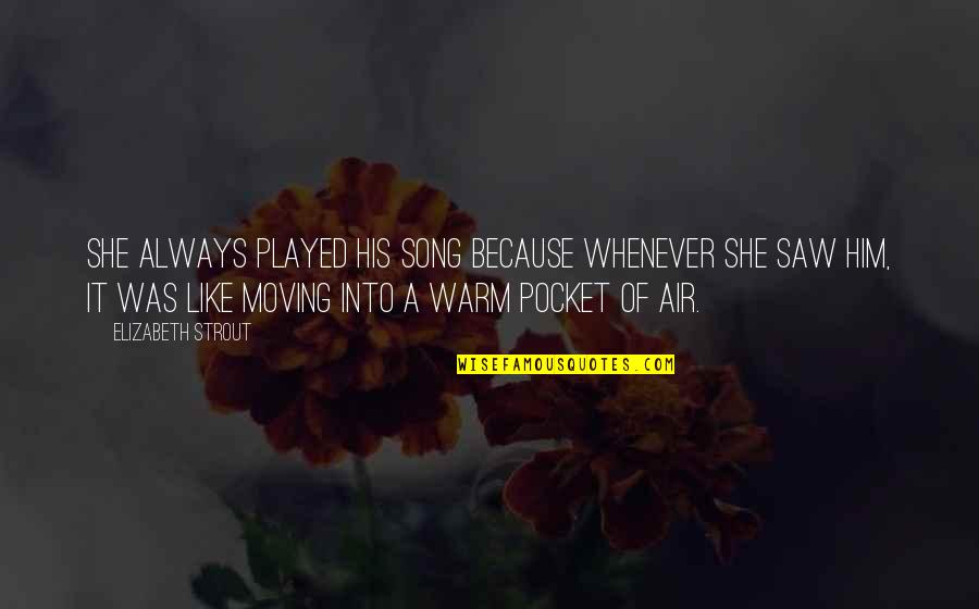 Minutos Quotes By Elizabeth Strout: She always played his song because whenever she