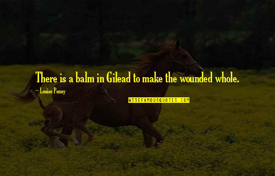 Minutos Quotes By Louise Penny: There is a balm in Gilead to make