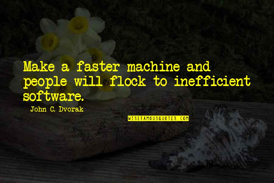 Minuty Wine Quotes By John C. Dvorak: Make a faster machine and people will flock