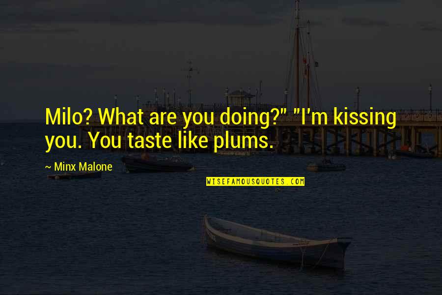 Minx Quotes By Minx Malone: Milo? What are you doing?" "I'm kissing you.