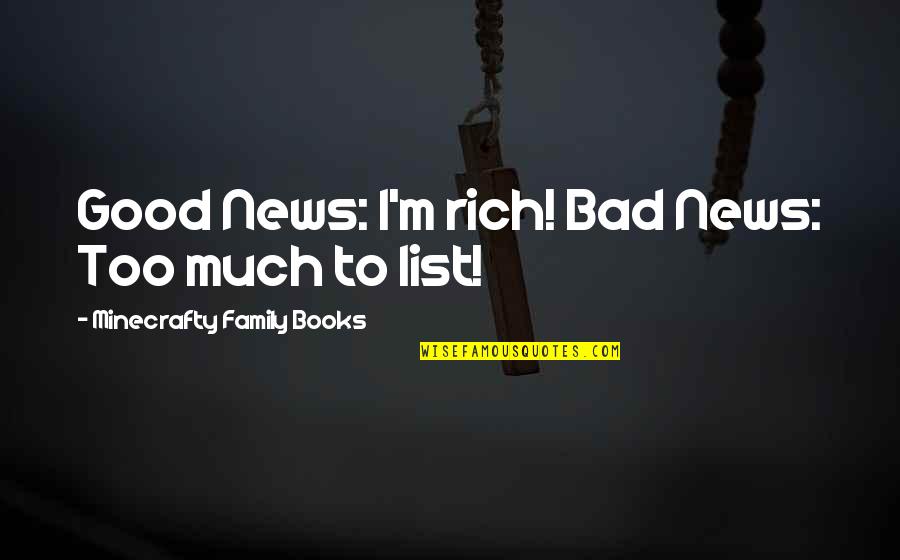 Minyak Quotes By Minecrafty Family Books: Good News: I'm rich! Bad News: Too much