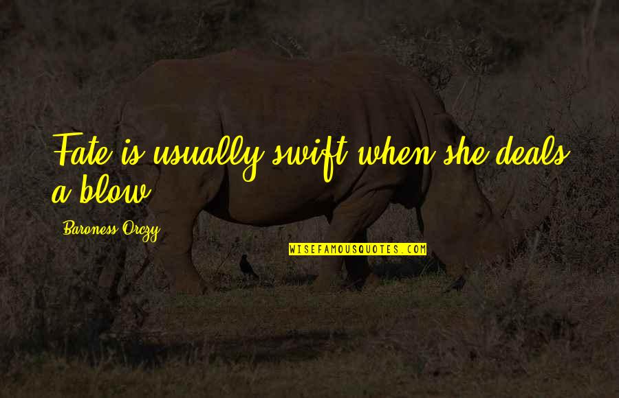 Minyards Grocery Quotes By Baroness Orczy: Fate is usually swift when she deals a Minyards Grocery Quotes By Baroness Orczy: Fate is usually swift when she deals a