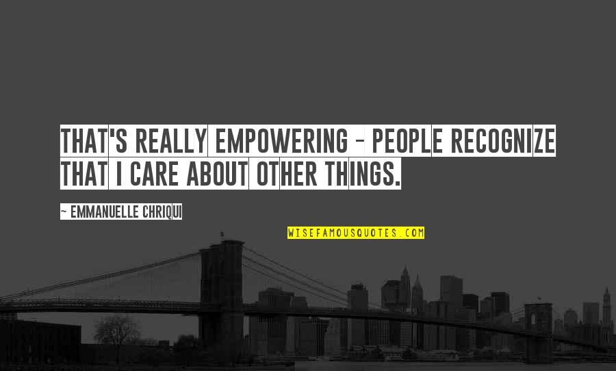 Minyards Quotes By Emmanuelle Chriqui: That's really empowering - people recognize that I
