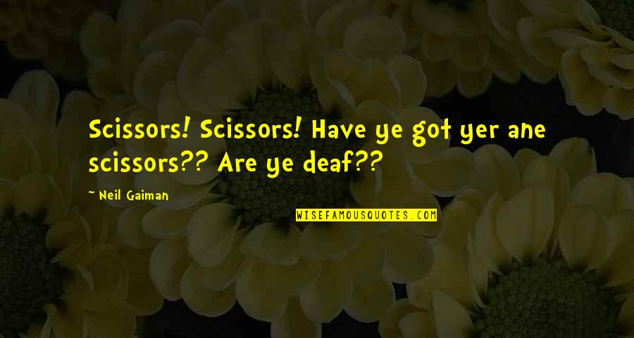 Minzy Lovely Quotes By Neil Gaiman: Scissors! Scissors! Have ye got yer ane scissors??