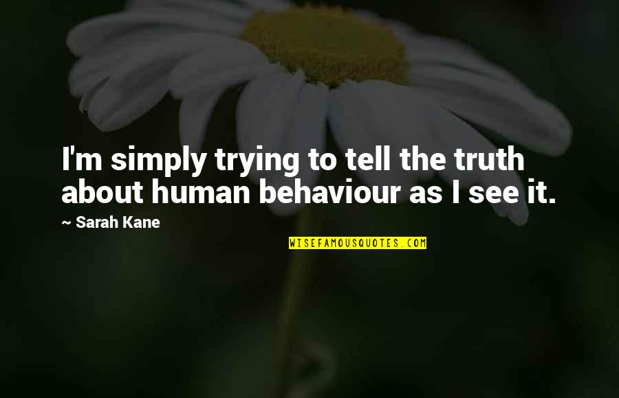 Minzy Lovely Quotes By Sarah Kane: I'm simply trying to tell the truth about