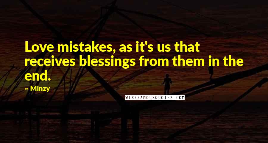 Minzy quotes: Love mistakes, as it's us that receives blessings from them in the end.