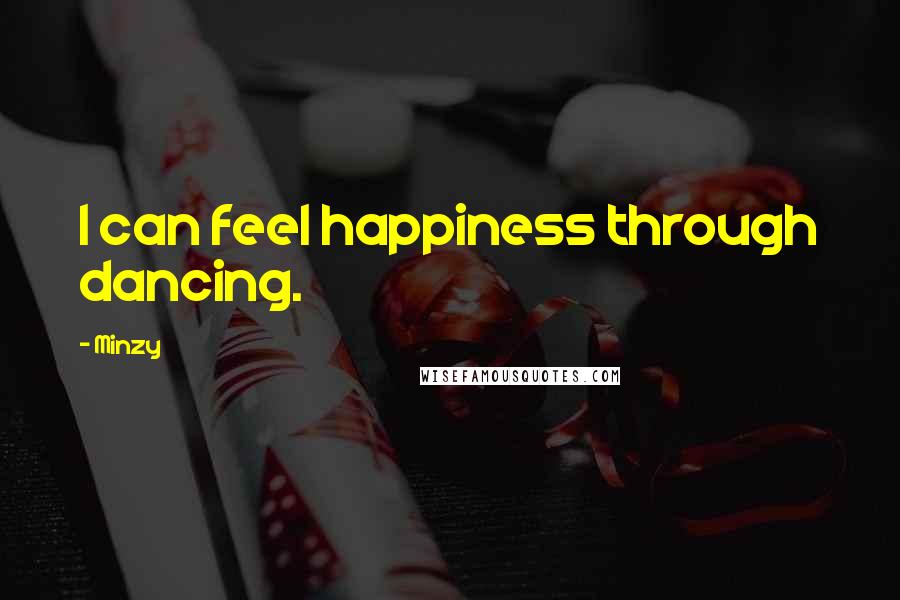 Minzy quotes: I can feel happiness through dancing.