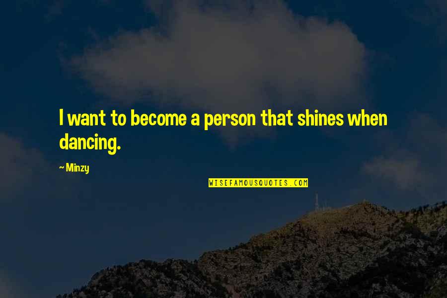 Minzy Quotes By Minzy: I want to become a person that shines