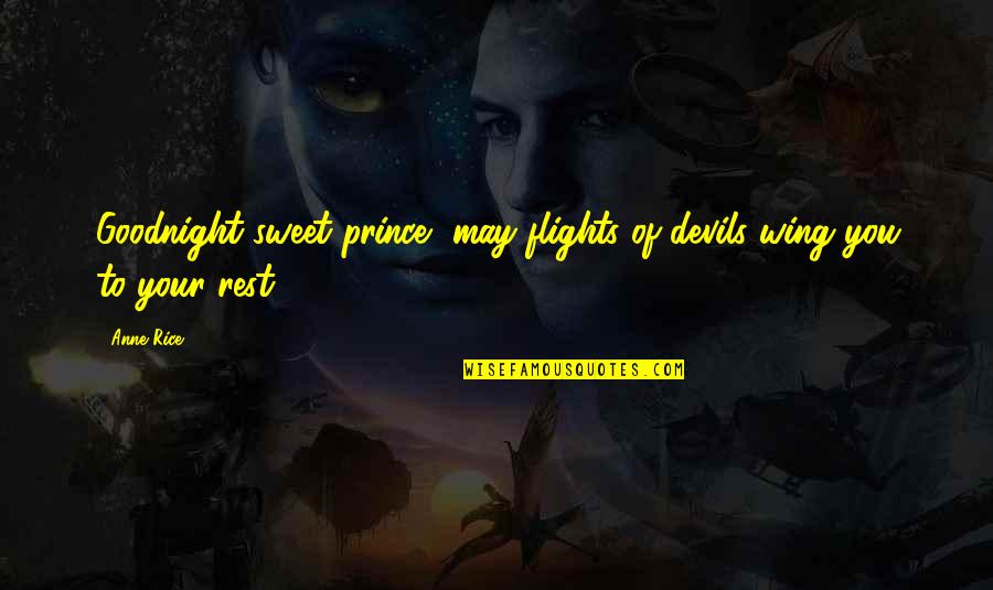 Mio Cid Quotes By Anne Rice: Goodnight sweet prince, may flights of devils wing