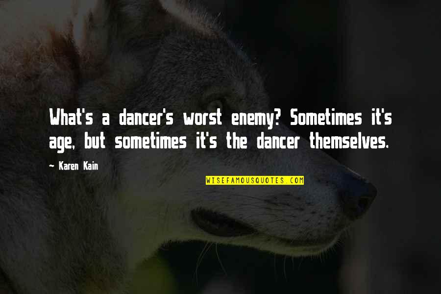 Mio My Son Quotes By Karen Kain: What's a dancer's worst enemy? Sometimes it's age,