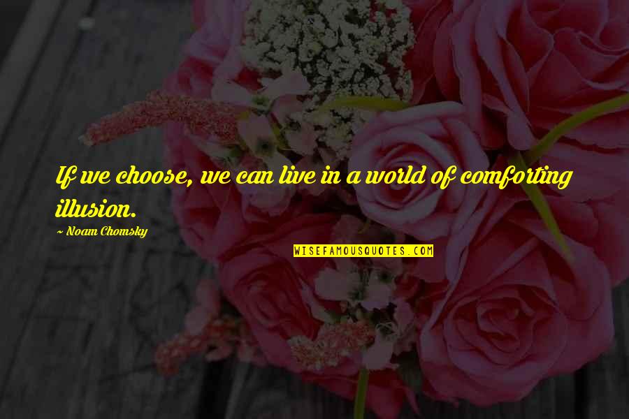 Mioara Velicu Quotes By Noam Chomsky: If we choose, we can live in a Mioara Velicu Quotes By Noam Chomsky: If we choose, we can live in a