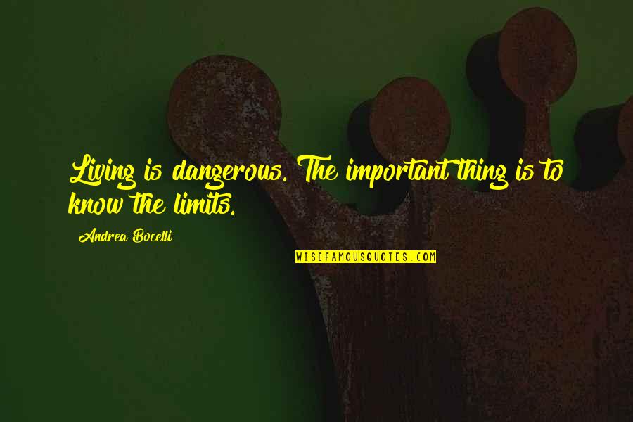 Miocene Quotes By Andrea Bocelli: Living is dangerous. The important thing is to