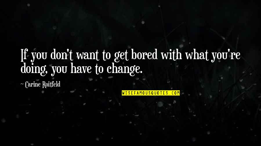 Miomir Petrovic Quotes By Carine Roitfeld: If you don't want to get bored with