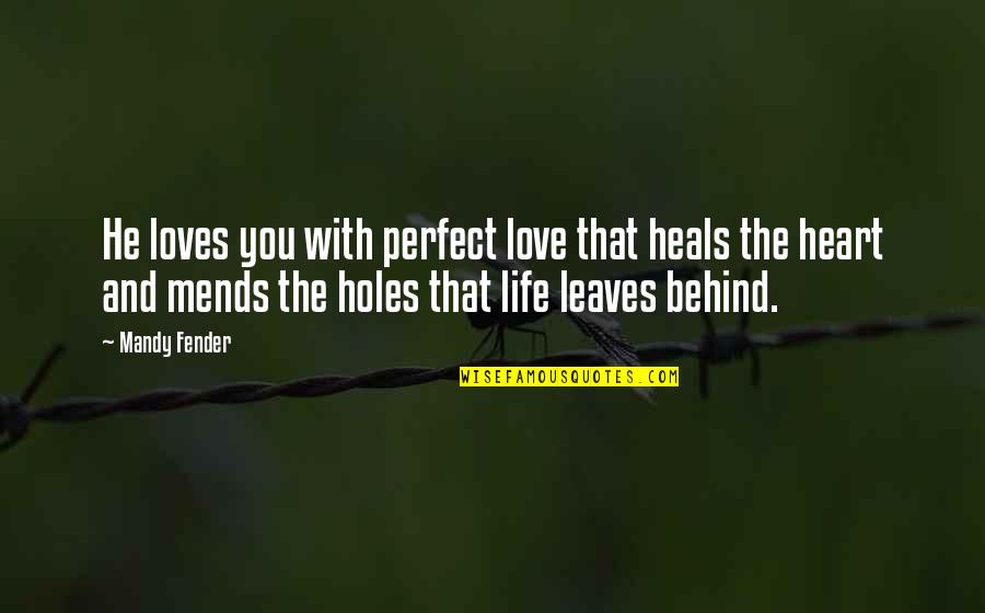 Miomir Petrovic Quotes By Mandy Fender: He loves you with perfect love that heals Miomir Petrovic Quotes By Mandy Fender: He loves you with perfect love that heals