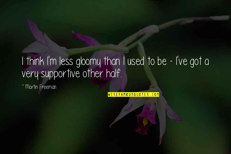 Miopia Magna Quotes By Martin Freeman: I think I'm less gloomy than I used