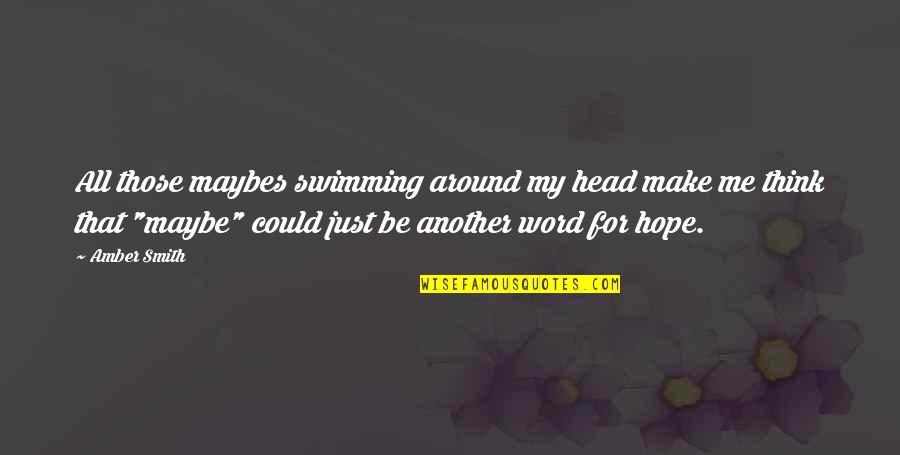 Miossec Tonnerre Quotes By Amber Smith: All those maybes swimming around my head make Miossec Tonnerre Quotes By Amber Smith: All those maybes swimming around my head make